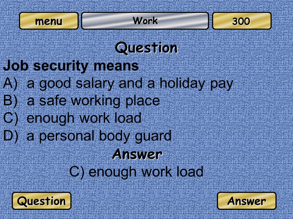 Work Question Job security means a good salary and a holiday pay a safe